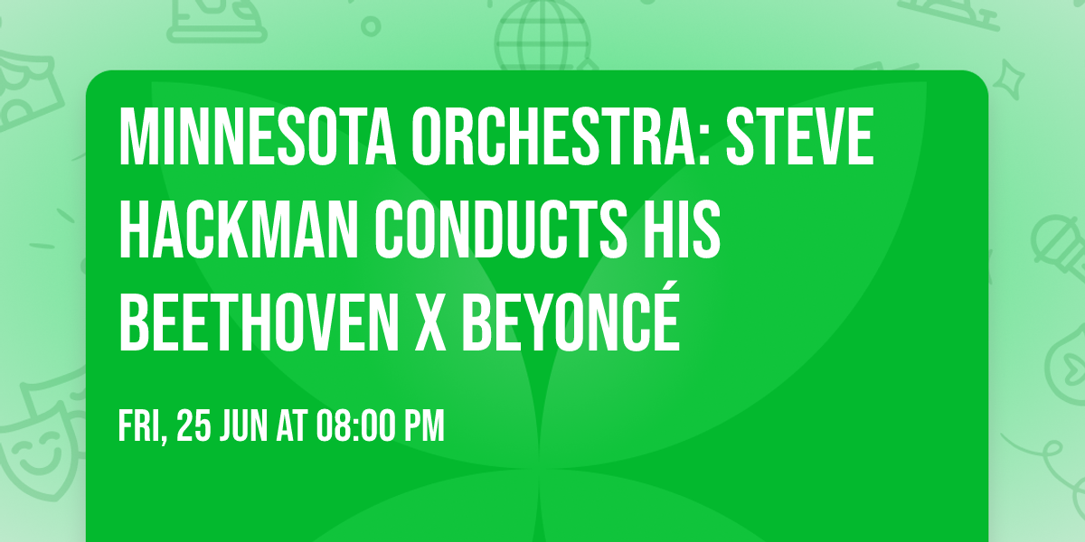Minnesota Orchestra: Steve Hackman Conducts His Beethoven x Beyonc\u00e9