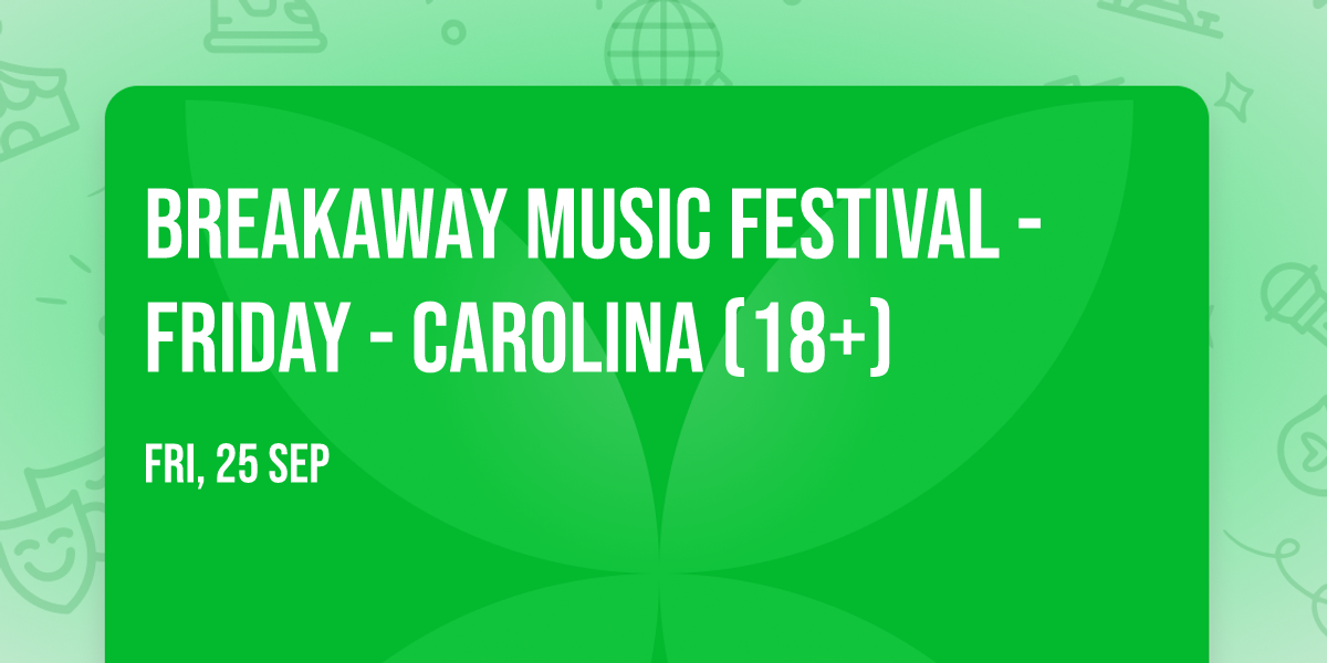 Breakaway Music Festival - Friday - Carolina (18+)