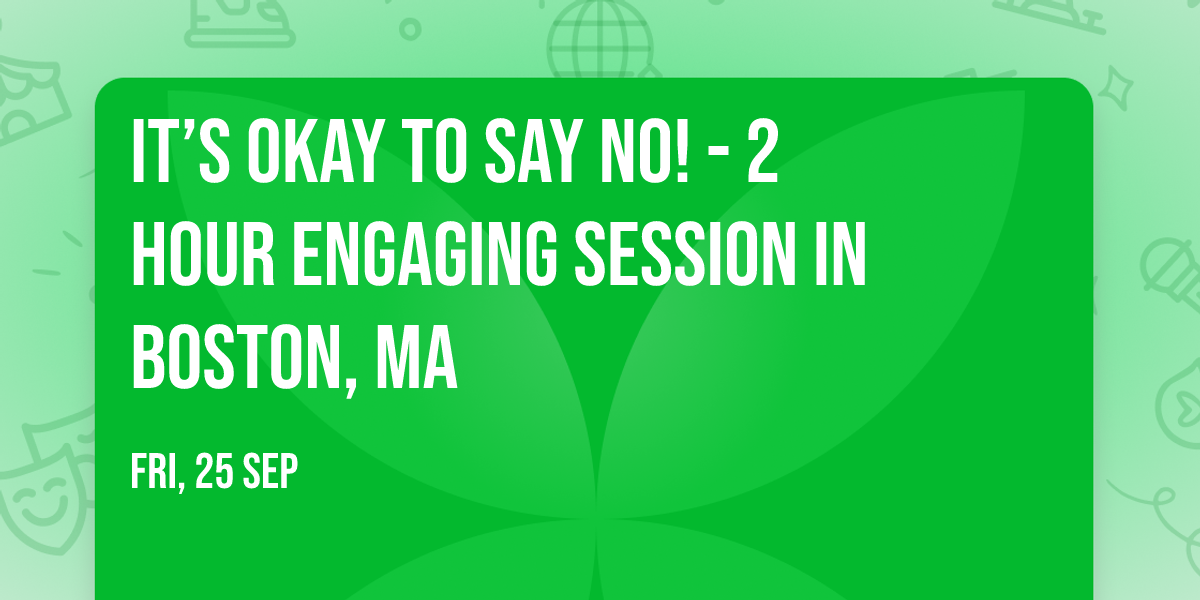 It\u2019s Okay to Say No! - 2 Hour Engaging Session in Boston, MA