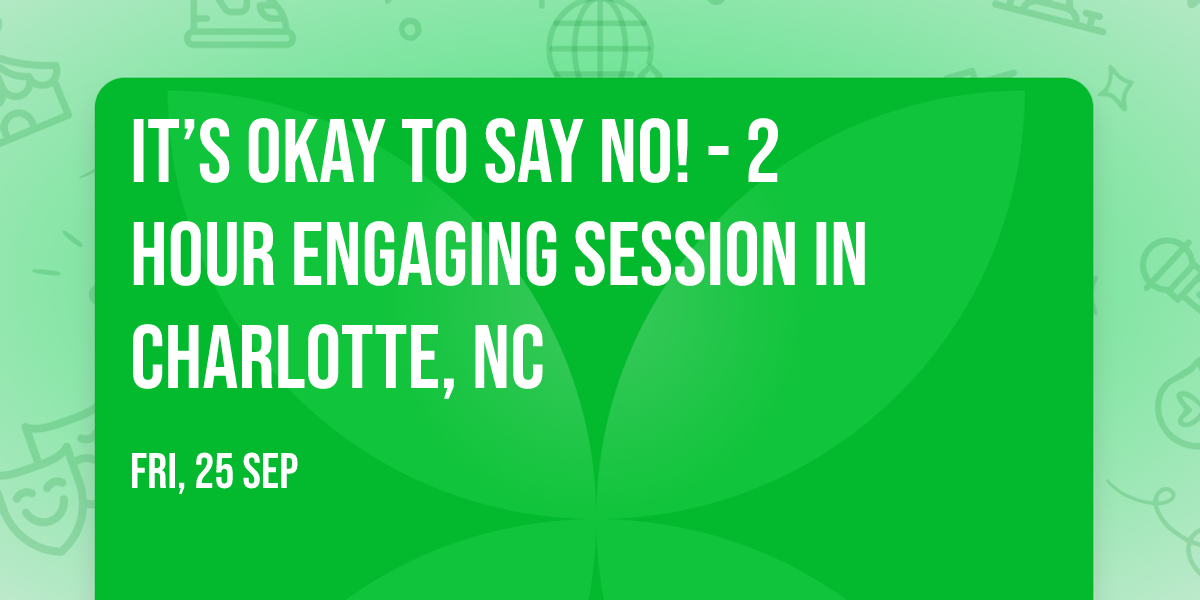 It\u2019s Okay to Say No! - 2 Hour Engaging Session in Charlotte, NC