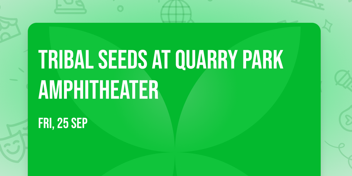 Tribal Seeds at Quarry Park Amphitheater