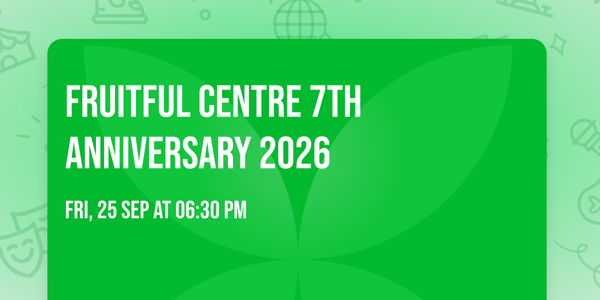 Fruitful Centre 7th Anniversary 2026