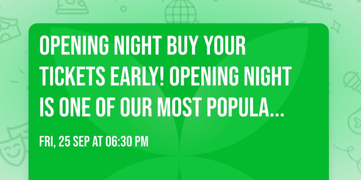 Opening Night Buy your tickets early! Opening Night is one of our most popular events of the season