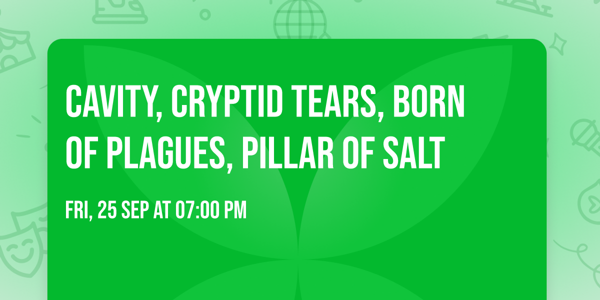 Cavity, Cryptid Tears, Born Of Plagues, Pillar Of Salt