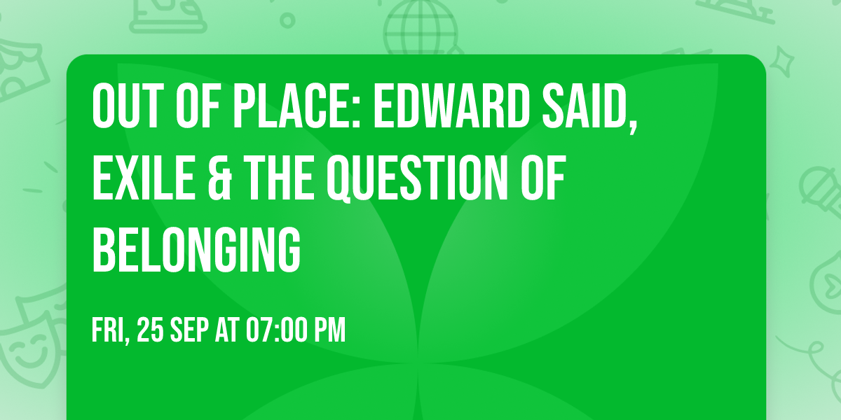 Out of Place: Edward Said, Exile & the Question of Belonging