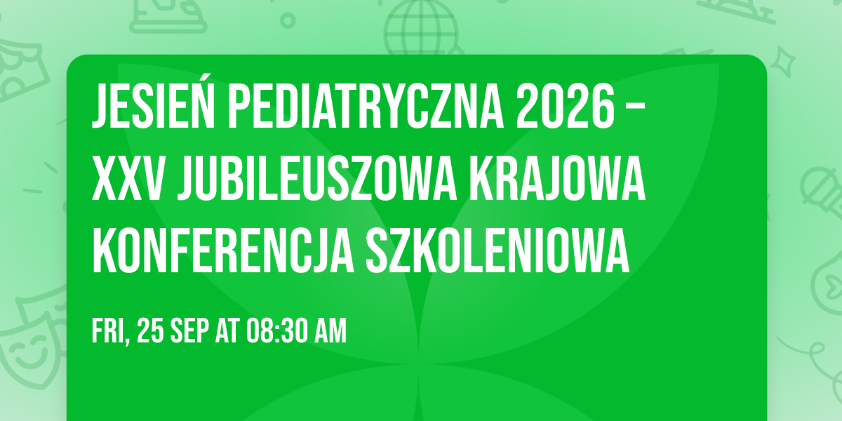 Jesie\u0144 Pediatryczna 2026 \u2013 XXV Jubileuszowa Krajowa Konferencja Szkoleniowa
