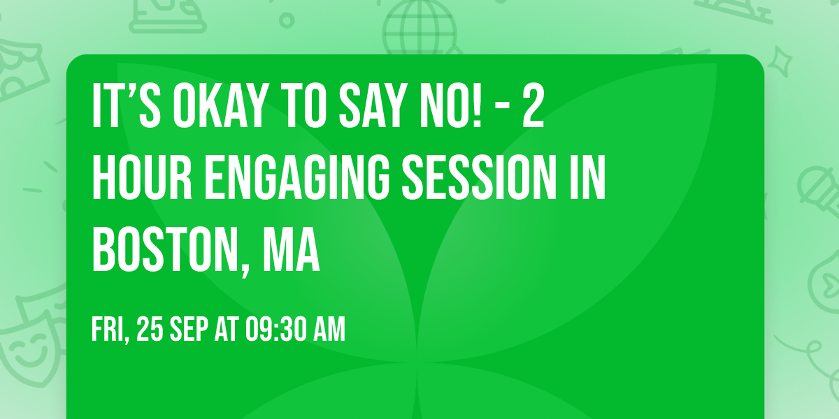 It\u2019s Okay to Say No! - 2 Hour Engaging Session in Boston, MA