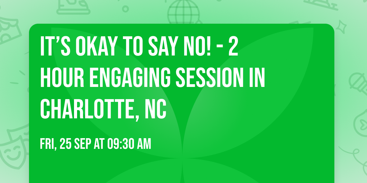 It\u2019s Okay to Say No! - 2 Hour Engaging Session in Charlotte, NC