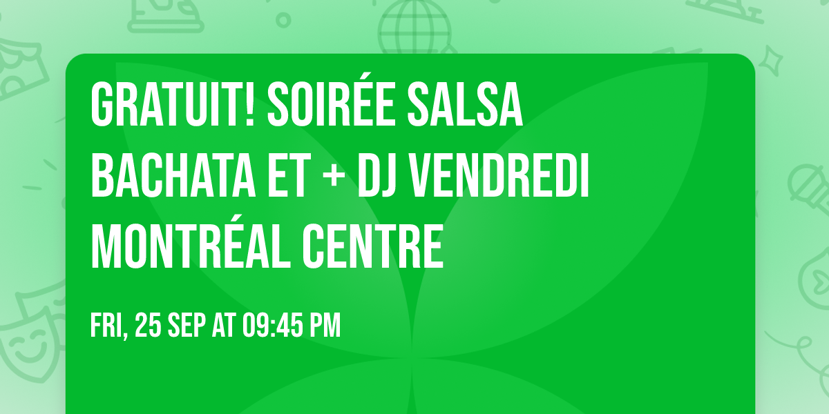 GRATUIT! Soir\u00e9e SALSA BACHATA et +\ud83d\udc83\ud83d\udd7a \ud83c\udfb6 DJ \ud83c\udfa7 Vendredi \ud83c\udf34Montr\u00e9al Centre