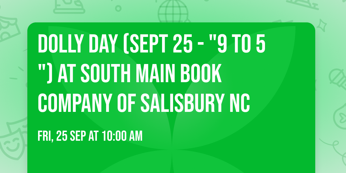 Dolly Day (Sept 25 - "9 to 5") at South Main Book Company of Salisbury NC
