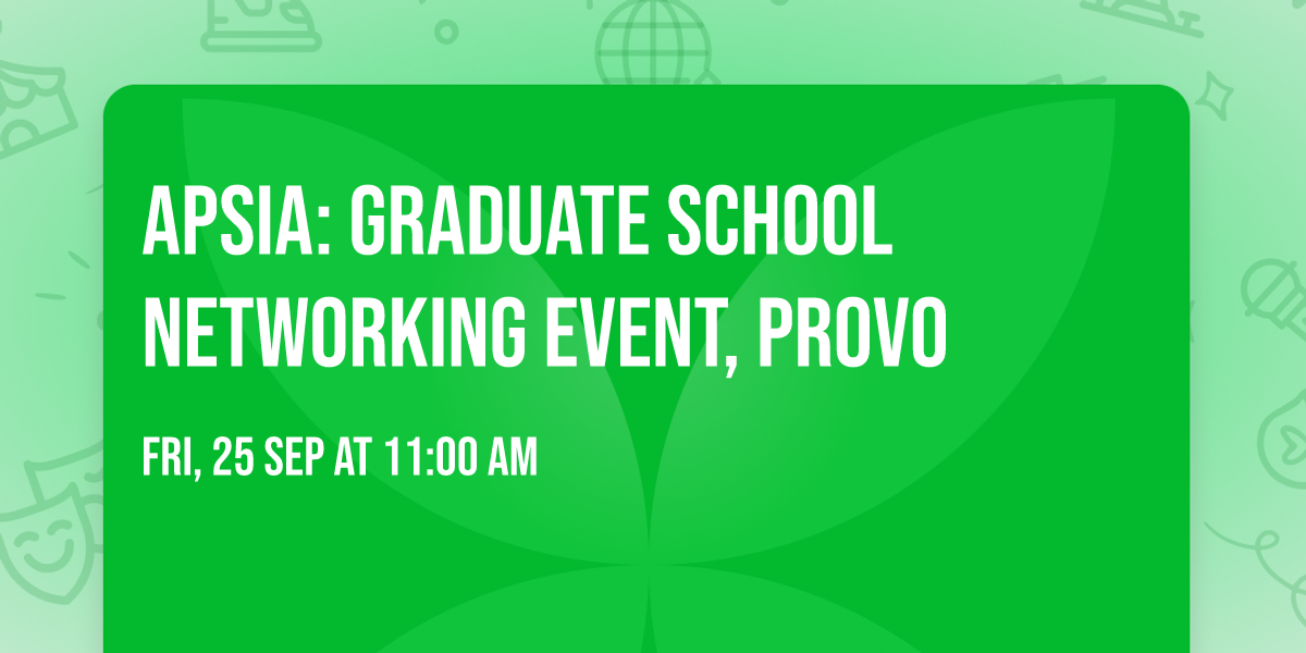 APSIA: Graduate School Networking Event, Provo