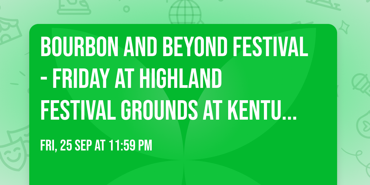 Bourbon and Beyond Festival - Friday at Highland Festival Grounds at Kentucky Exposition Center