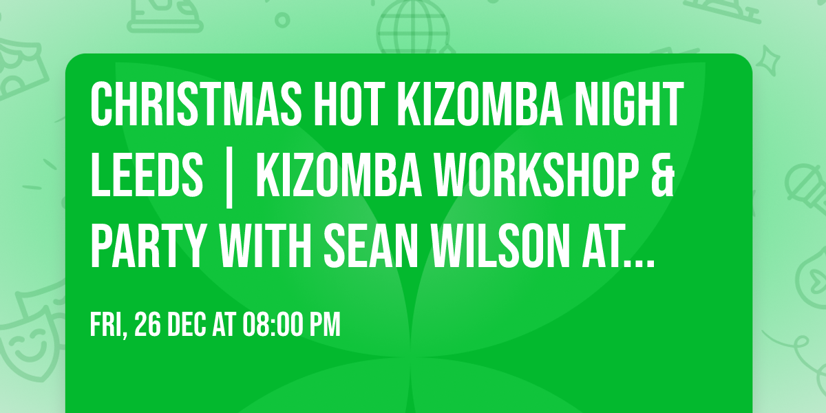 Christmas Hot Kizomba Night Leeds | Kizomba workshop & party with Sean Wilson at CASA Leeds
