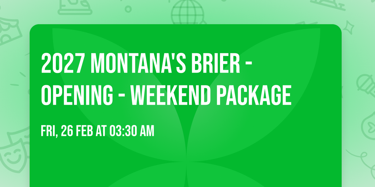 2027 Montana's Brier - Opening - Weekend Package