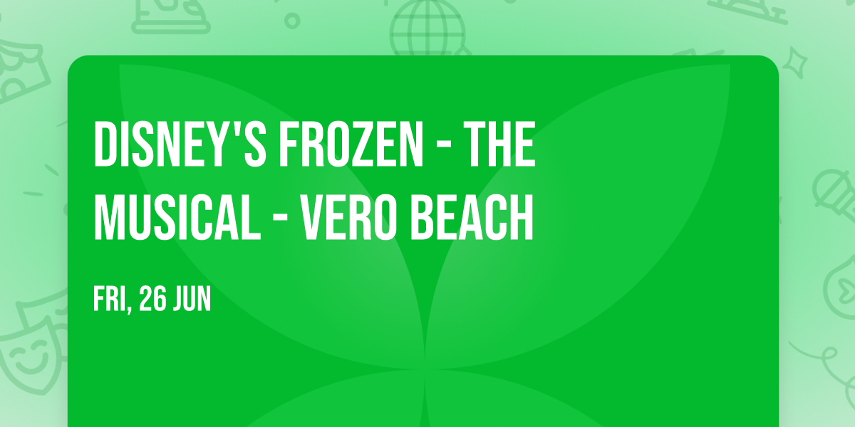 Disney's Frozen - The Musical - Vero Beach