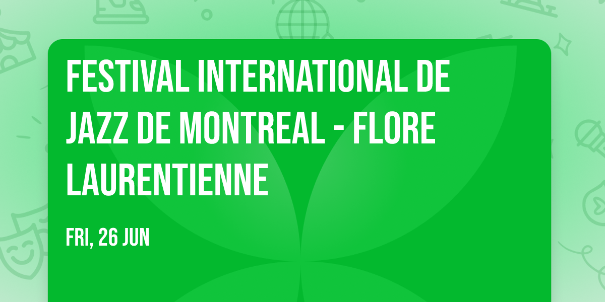 Festival International De Jazz De Montreal - Flore Laurentienne