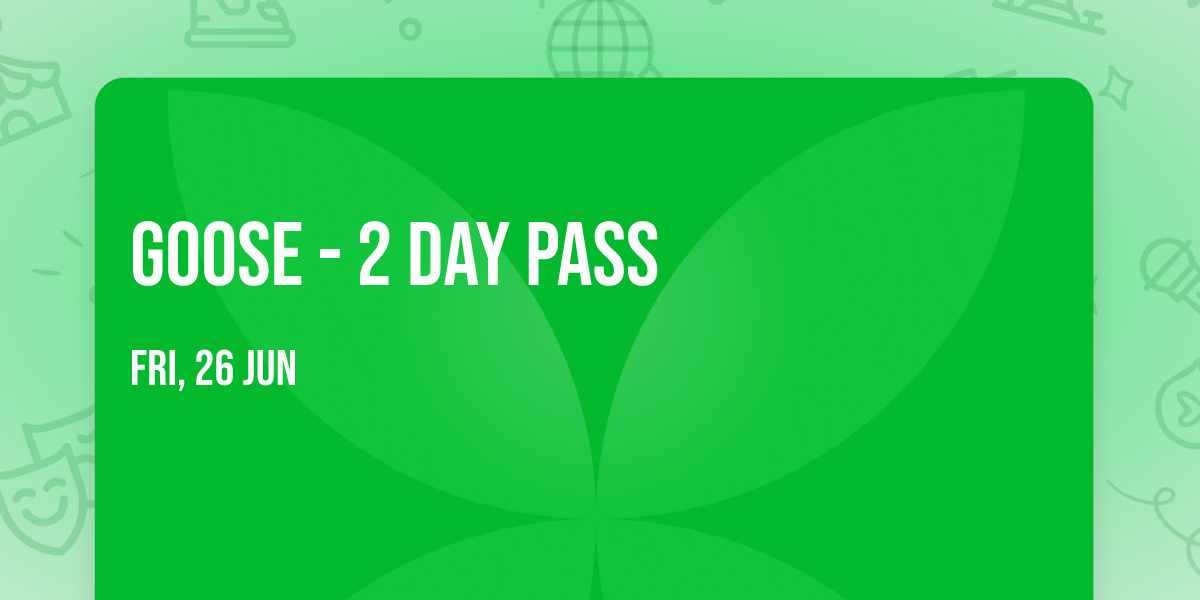Goose - 2 Day Pass
