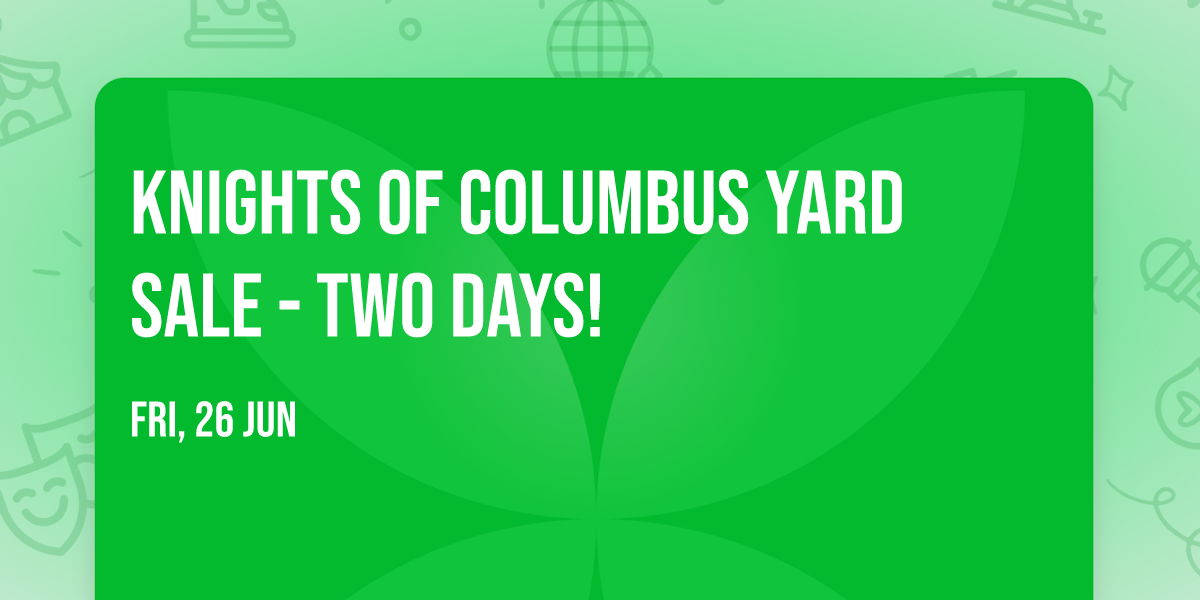 Knights of Columbus Yard Sale - TWO DAYS!