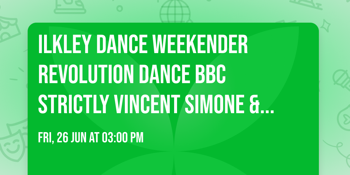 Ilkley Dance Weekender Revolution Dance BBC Strictly Vincent Simone & Victoria BtF +MJ World Champs