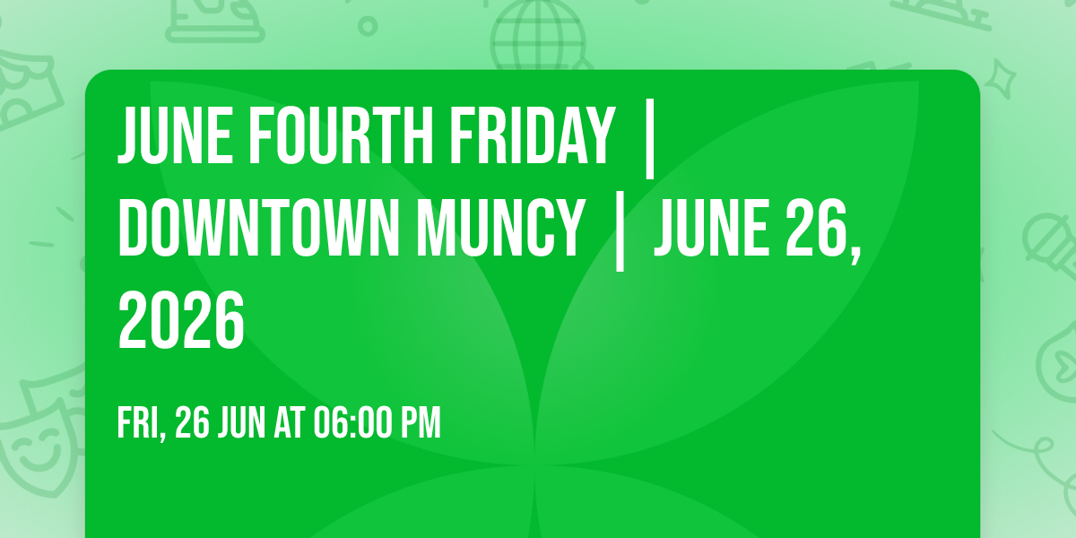 June Fourth Friday | Downtown Muncy | June 26, 2026