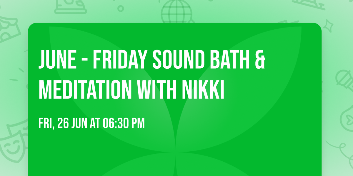 June - Friday Sound Bath & Meditation with Nikki