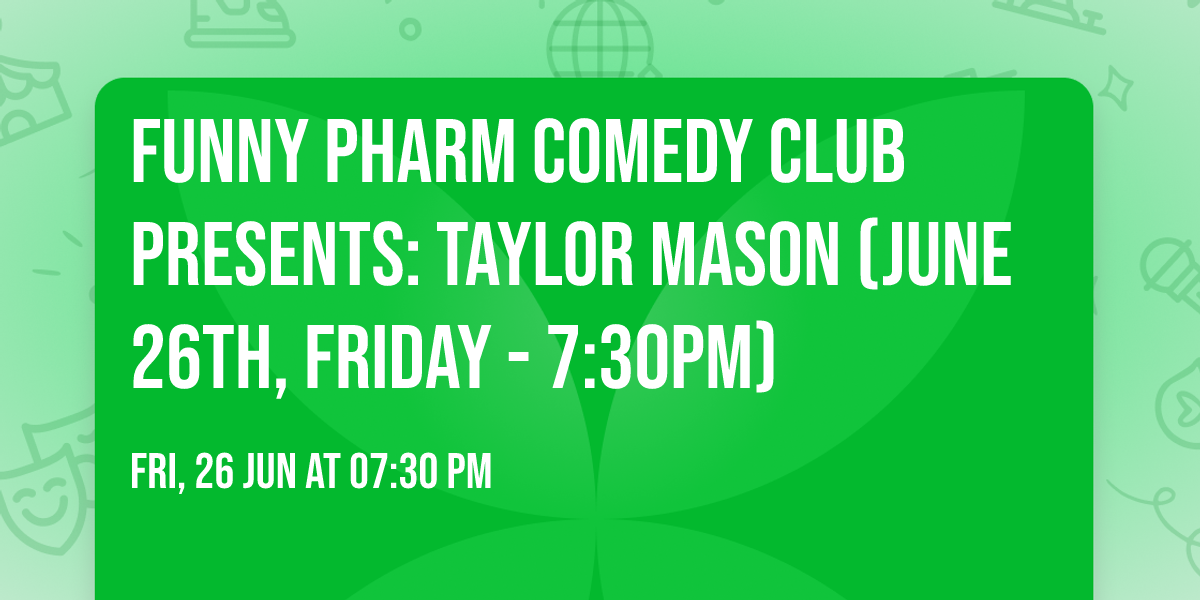 Funny Pharm Comedy Club Presents: Taylor Mason (June 26th, Friday - 7:30PM)