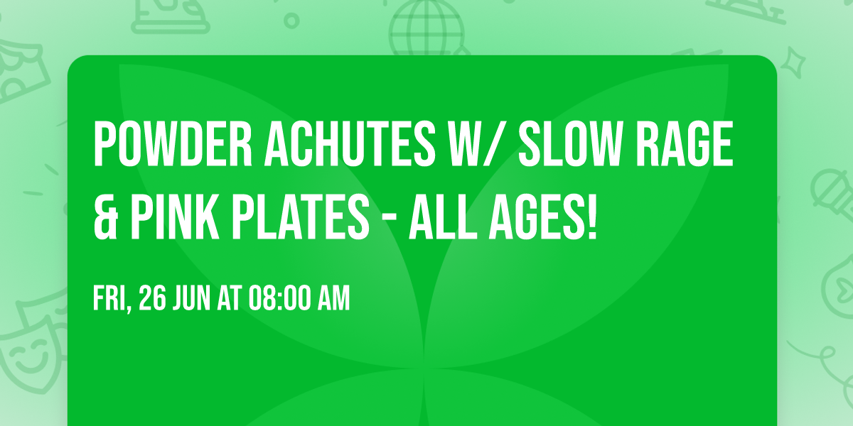 Powder Achutes w\/ Slow Rage & Pink Plates - ALL AGES!