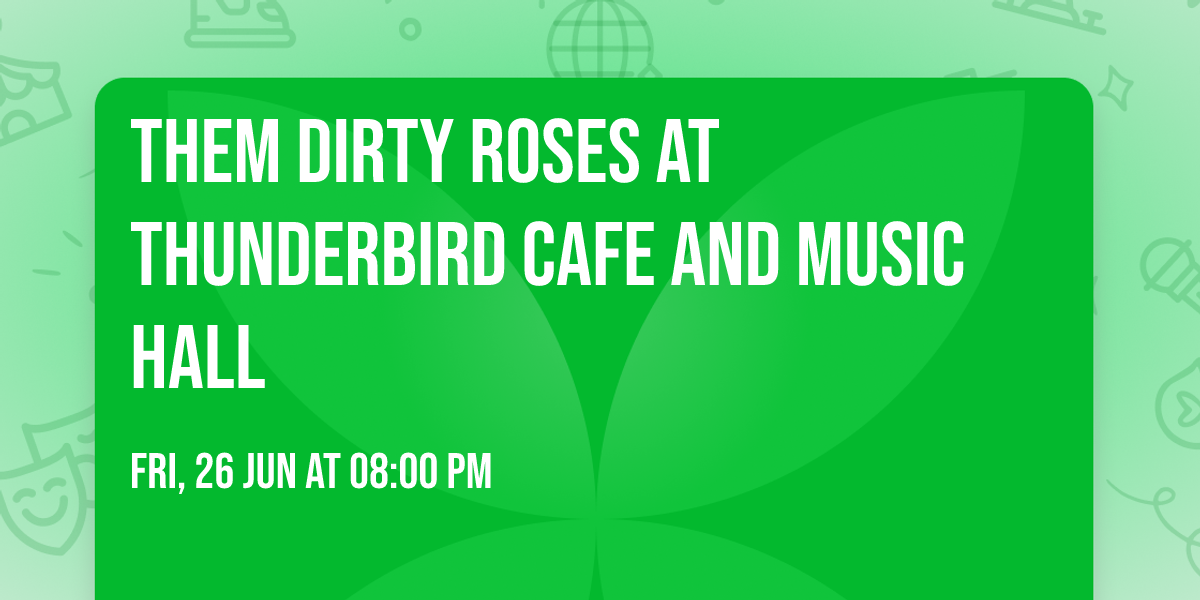 Them Dirty Roses at Thunderbird Cafe and Music Hall