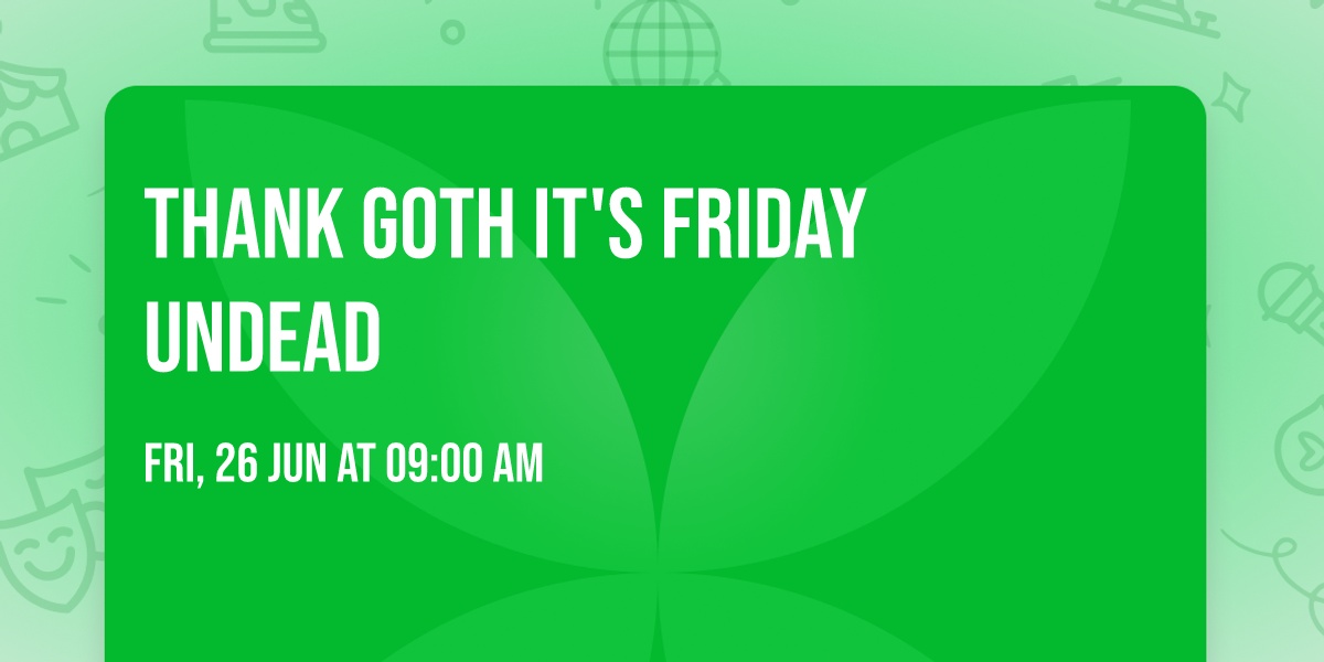 Thank Goth It's Friday Undead