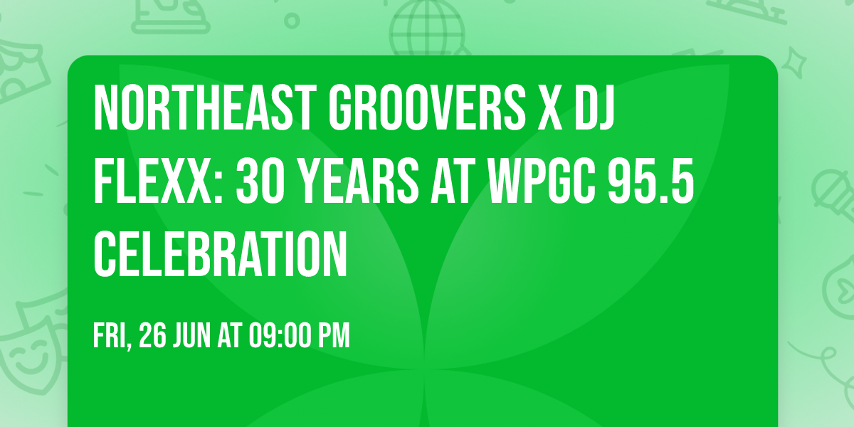 Northeast Groovers x DJ Flexx: 30 Years at WPGC 95.5 Celebration