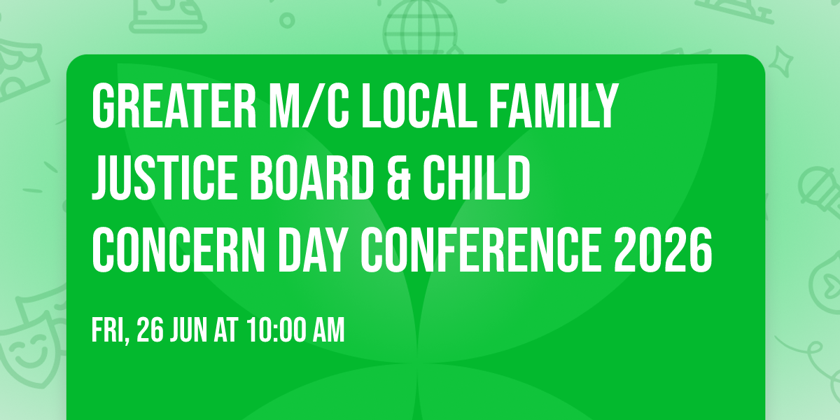 GREATER M\/C LOCAL FAMILY JUSTICE BOARD & CHILD CONCERN DAY CONFERENCE 2026