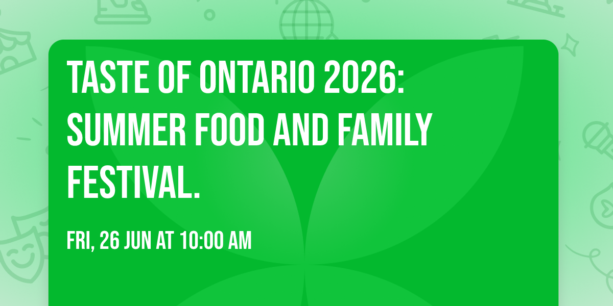 Taste  Of Ontario 2026:Summer Food  And Family Festival.