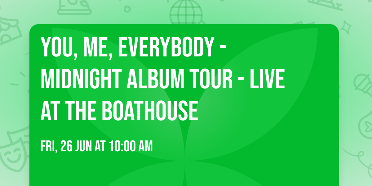 You, Me, Everybody - Midnight Album Tour - Live at the Boathouse
