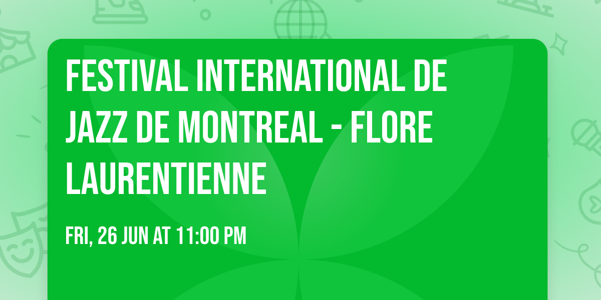 Festival International De Jazz De Montreal - Flore Laurentienne