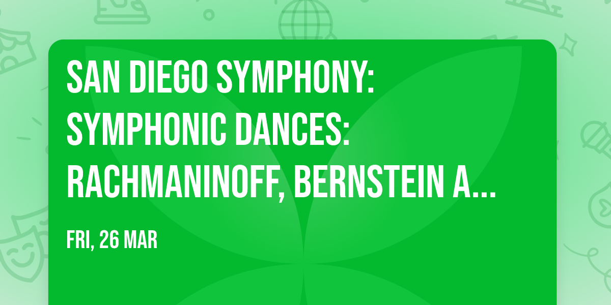San Diego Symphony: Symphonic Dances: Rachmaninoff, Bernstein and Salonen