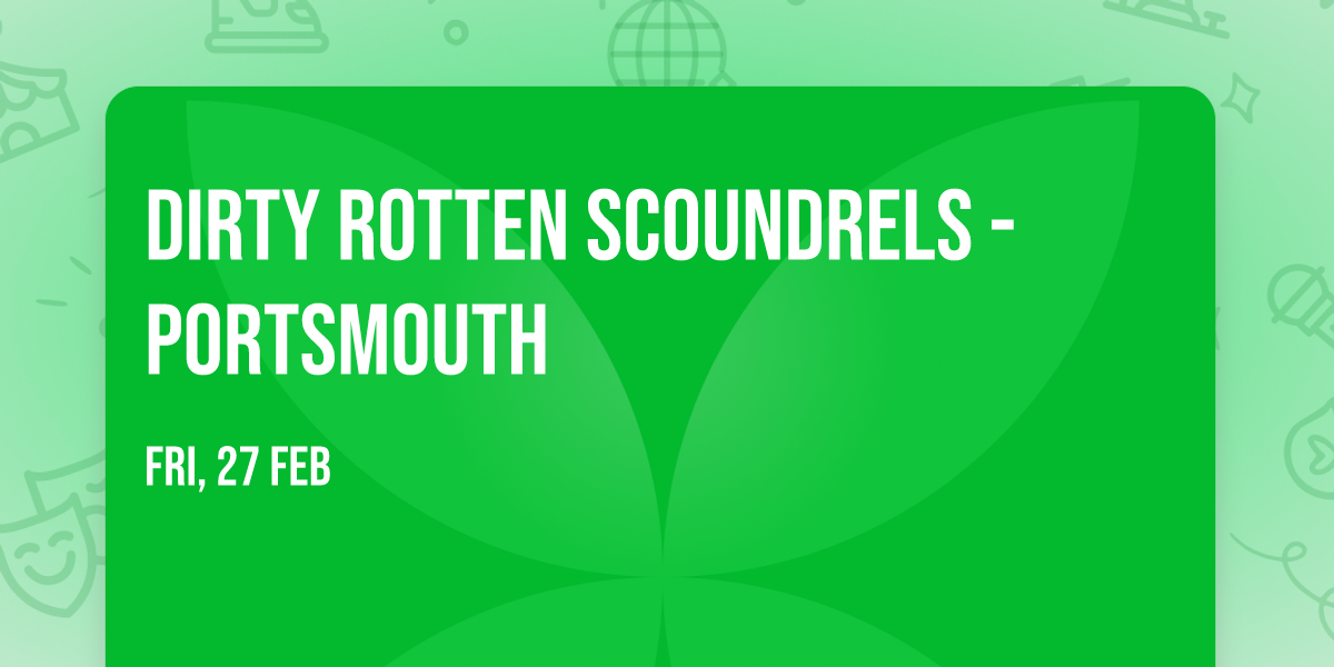 Dirty Rotten Scoundrels - Portsmouth