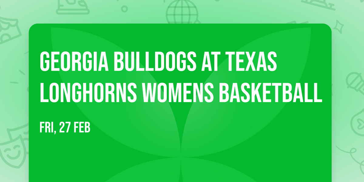 Georgia Bulldogs at Texas Longhorns Womens Basketball
