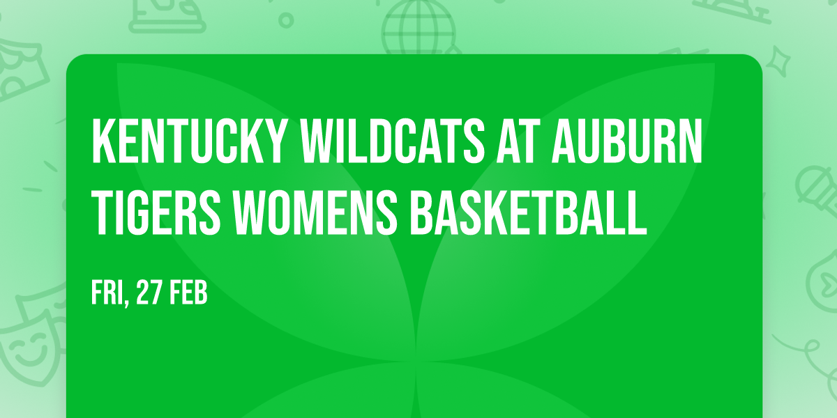 Kentucky Wildcats at Auburn Tigers Womens Basketball