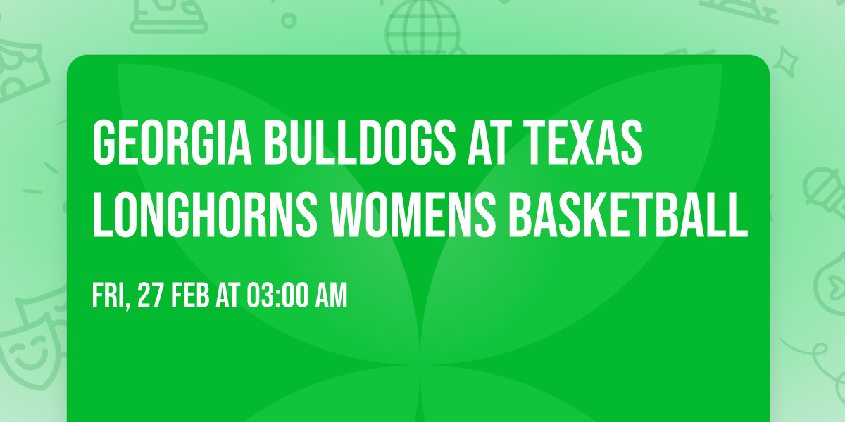 Georgia Bulldogs at Texas Longhorns Womens Basketball