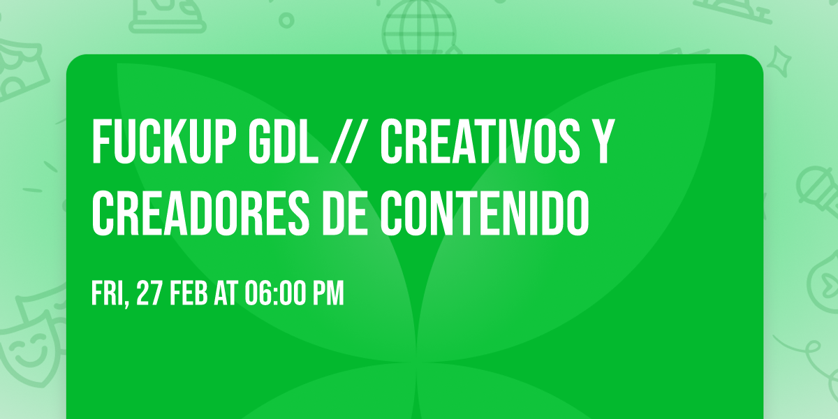 Fuckup GDL \/\/ Creativos y Creadores de Contenido