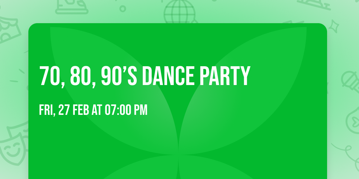70, 80, 90\u2019s Dance party