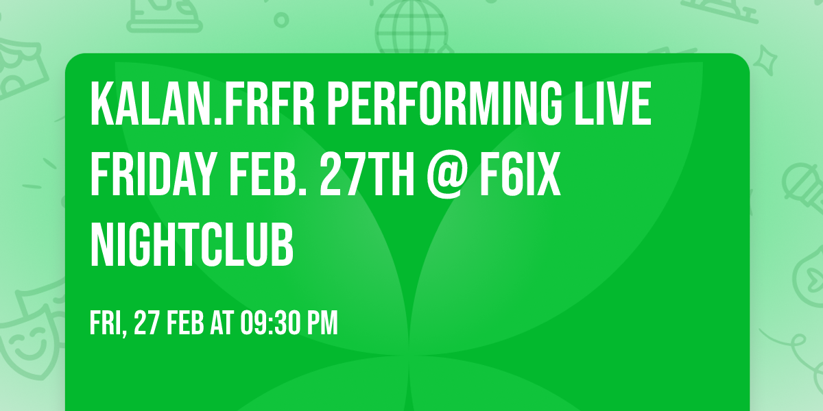 Kalan.frfr Performing Live Friday Feb. 27th @ F6ix NightClub