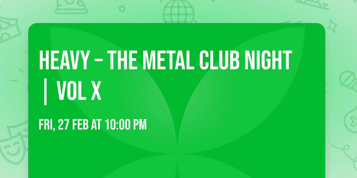 HEAVY \u2013 THE METAL CLUB NIGHT | VOL X