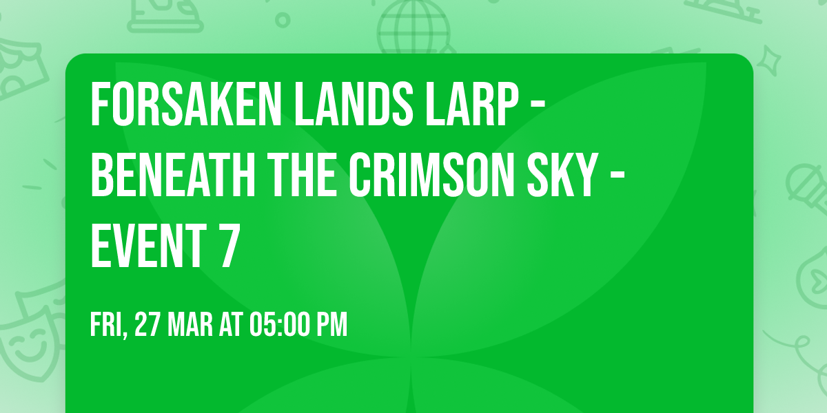 Forsaken Lands Larp - Beneath The Crimson Sky - Event 7 