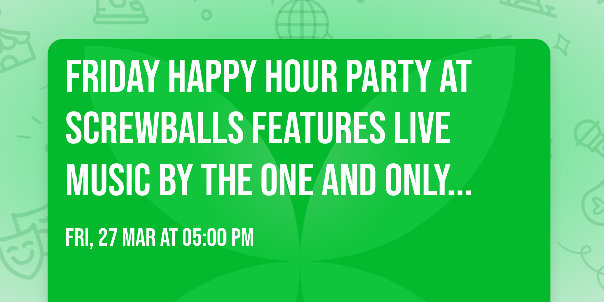 Friday Happy Hour party at Screwballs features live music by the one and only Brian Quinn!