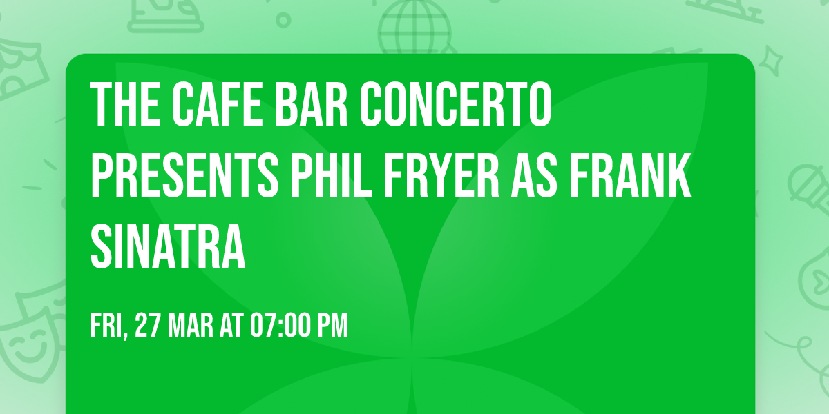 The Cafe Bar Concerto presents Phil Fryer as Frank Sinatra