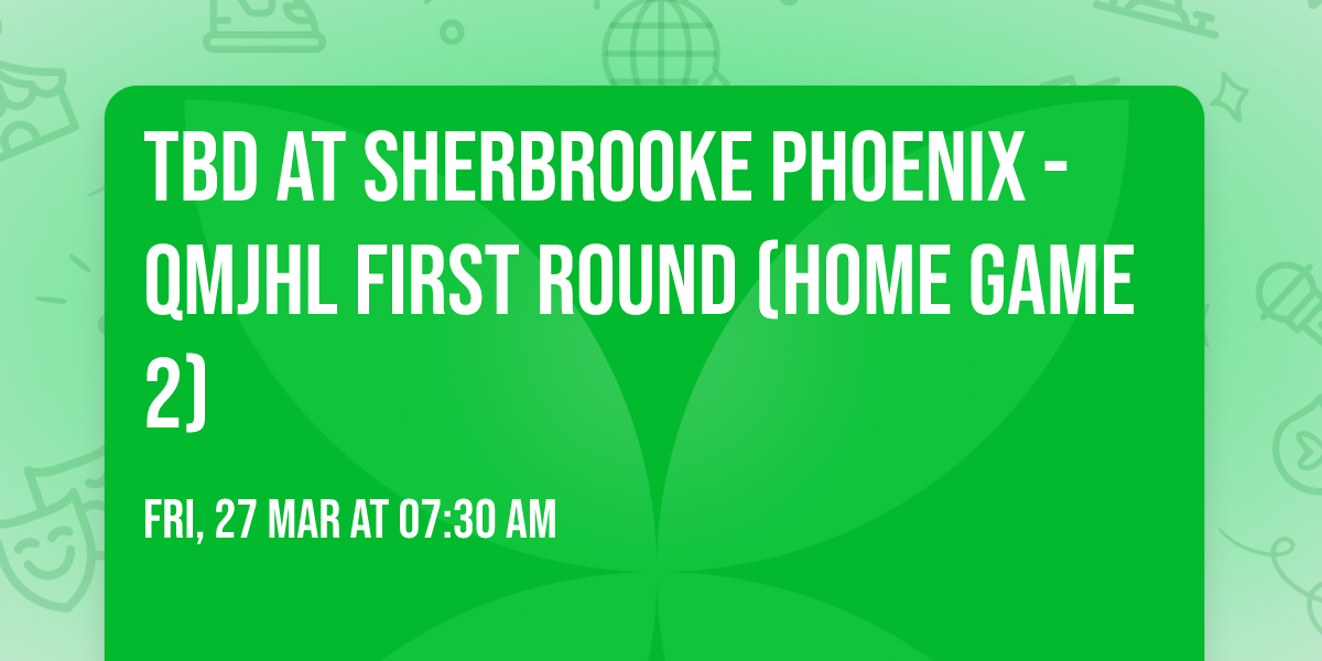 TBD at Sherbrooke Phoenix - QMJHL First Round (Home Game 2)
