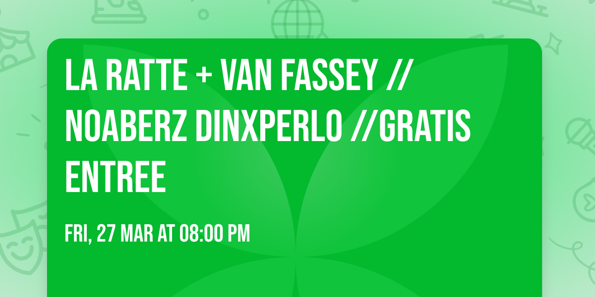 LA RATTE + VAN FASSEY \/\/ NOABERZ DINXPERLO \/\/GRATIS ENTREE