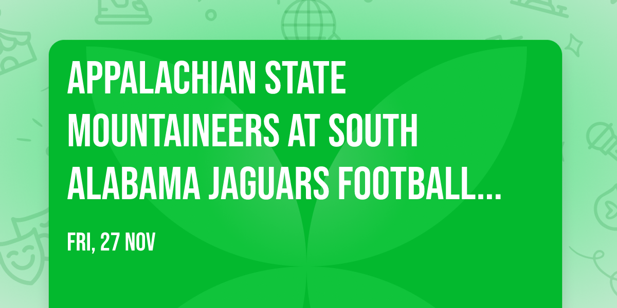 Appalachian State Mountaineers at South Alabama Jaguars Football at Hancock Whitney Stadium