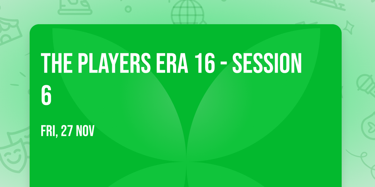 The Players Era 16 - Session 6